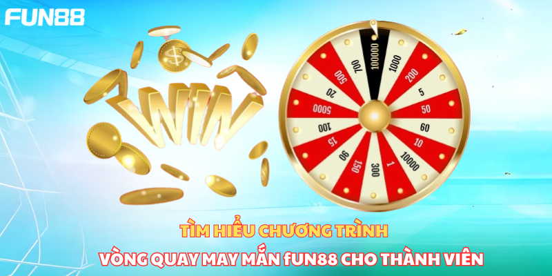 Tìm hiểu chương trình khuyến mãi vòng quay may mắn Fun88